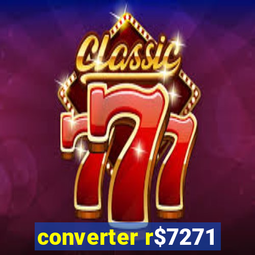 converter r$7271
